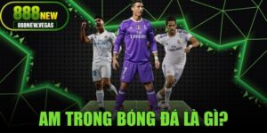 Am Trong Bóng Đá Là Gì