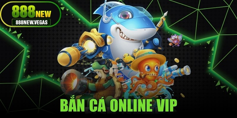Bắn Cá Online Vip