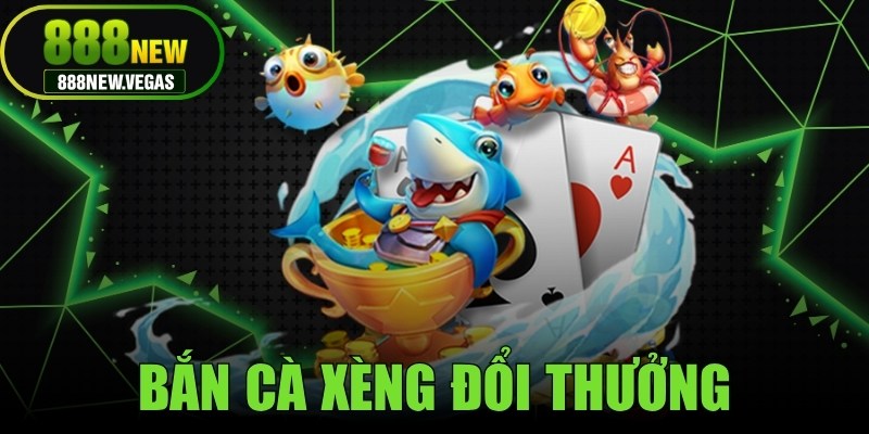 Bắn Cá Xèng Đổi Thưởng